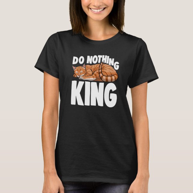 Do Nothing King Sleeping Cat  Cat  Kitten T-Shirt (Front)