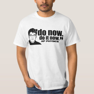Do now, do it now. T-Shirt
