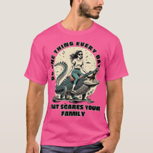 Do One Every Day That Scares Your Family T-Shirt