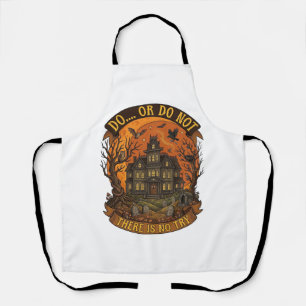 Do Or Do Not There Is No Try Haunted House Hallowe Apron