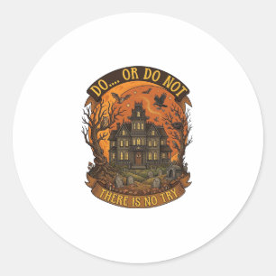 Do Or Do Not There Is No Try Haunted House Hallowe Classic Round Sticker