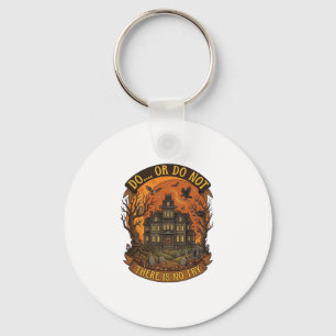 Do Or Do Not There Is No Try Haunted House Hallowe Key Ring