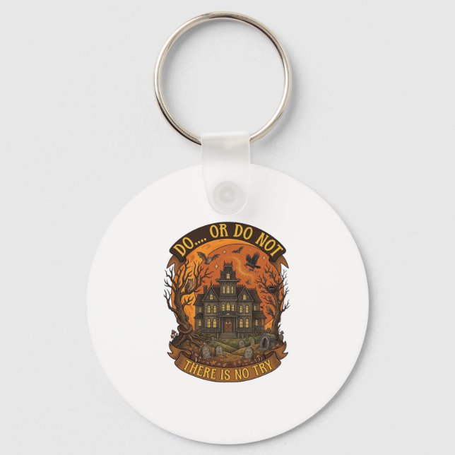 Do Or Do Not There Is No Try Haunted House Hallowe Key Ring (Front)