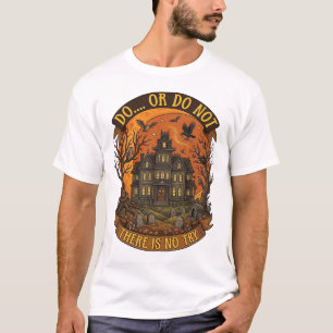 Do Or Do Not There Is No Try Haunted House Hallowe T-Shirt