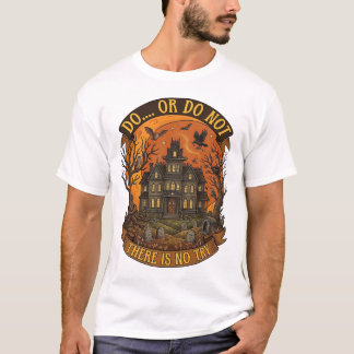 Do Or Do Not There Is No Try Haunted House Hallowe T-Shirt