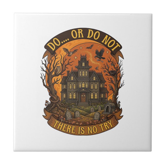 Do Or Do Not There Is No Try Haunted House Hallowe Tile (Front)