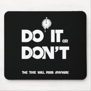 Do or don't the time will pass any way funny sayin mouse mat