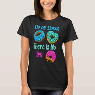 Do or Doughnut There Is No Try T-Shirt