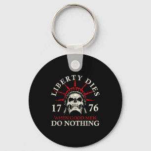 Do Shirt When Good Nothing Liberty Dies Key Ring