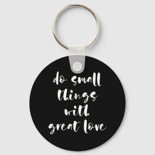 Do small things with great love black keychain