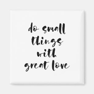 Do small things with great love magnet