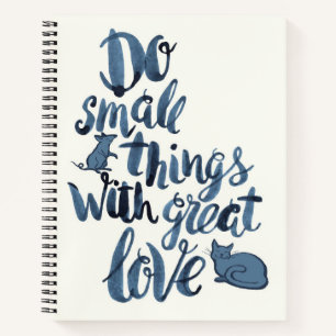Do Small Things With Great Love Notebook