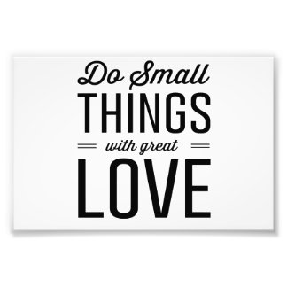 Do Small Things with Great Love Photo Print