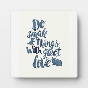 Do Small Things With Great Love Plaque