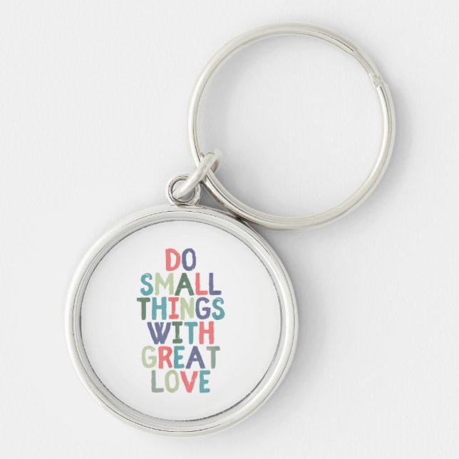 Do Small Things With Great Love Quote Tee Shirt Key Ring (Front)