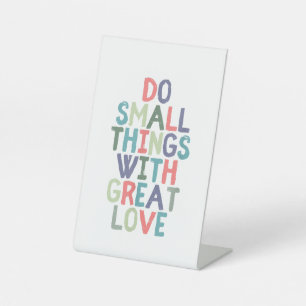 Do Small Things With Great Love Quote Tee Shirt Pedestal Sign