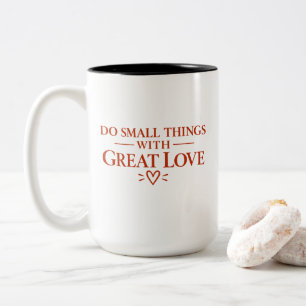 Do Small Things With Great Love T-Shirt Two-Tone Coffee Mug