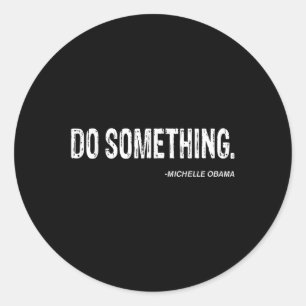 Do Soing - Michelle Obama Cool Quote Classic Round Sticker