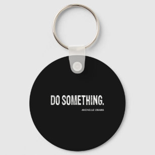 Do Soing - Michelle Obama Cool Quote Key Ring