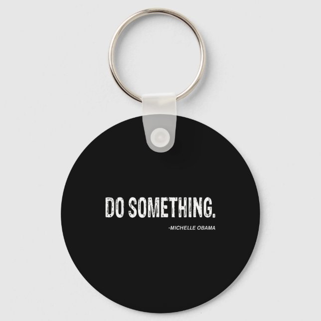 Do Soing - Michelle Obama Cool Quote  Key Ring (Front)