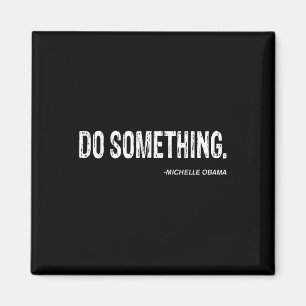 Do Soing - Michelle Obama Cool Quote Magnet
