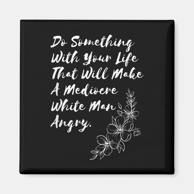 Do Soing With Your Life That Will Make A Mediocre  Magnet (Front)