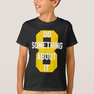 Do Something About It Sketll Number 8 T-Shirt