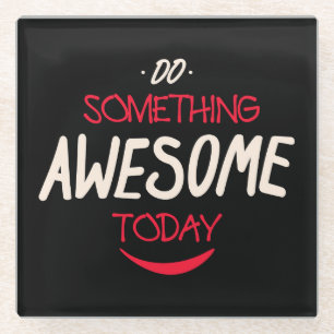 Do Something Awesome Today Glass Coaster