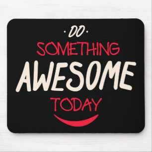 Do Something Awesome Today Mouse Mat