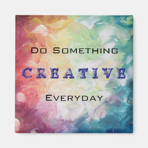 Do Something Creative Everyday Motivational Magnet