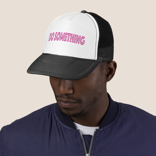Do Something feminist political message Trucker Hat (In Situ)