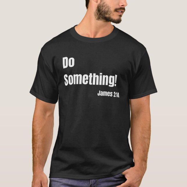 Do Something James 214 Bible verse Christian Faith T-Shirt (Front)
