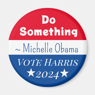 Do Something   Michelle Obama Saying   Vote Harris Magnet