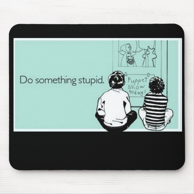 Do Something Stupid Mouse Mat (Front)