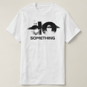 Do Something. T-Shirt