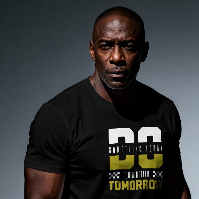Do Something Today For A Better Tomorrow – Motivat T-Shirt (Creator Uploaded)