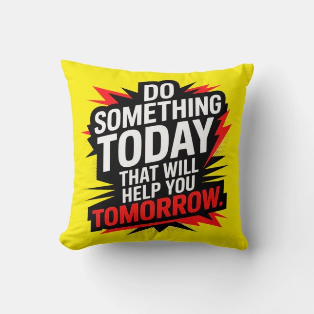 Do Something Today That Will Help You Tomorrow –  Cushion (Front)