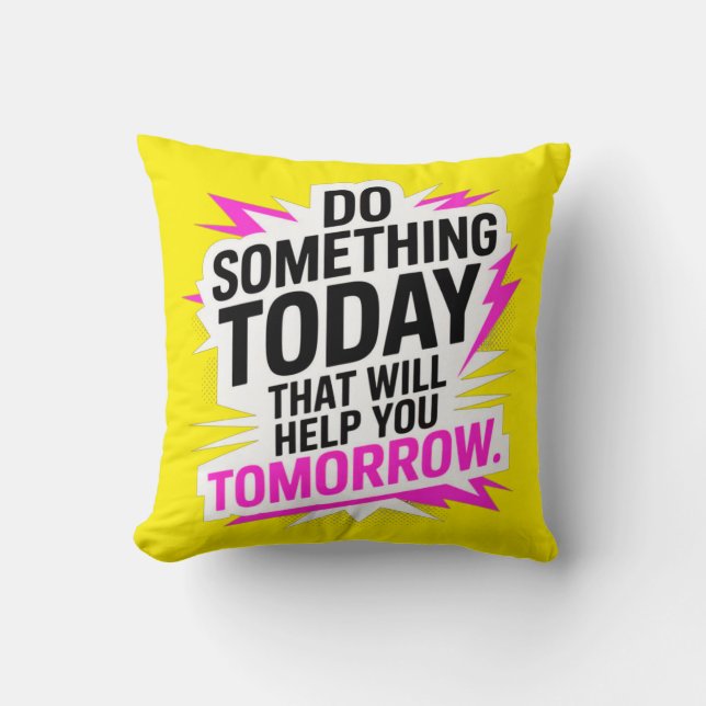 Do Something Today That Will Help You Tomorrow – Cushion (Front)