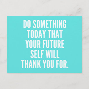 DO SOMETHING TODAY THAT YOUR FUTURE SELF WILL THAN POSTCARD