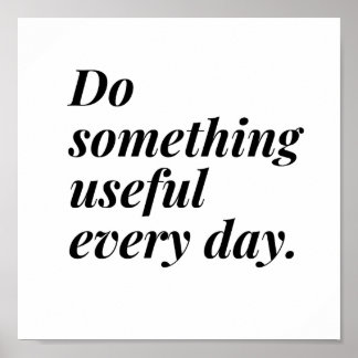 Do something useful every day. poster