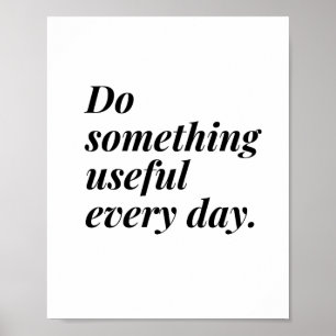 Do something useful every day. poster
