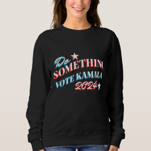 Do Something Vote Kamala 2024 Sweatshirt