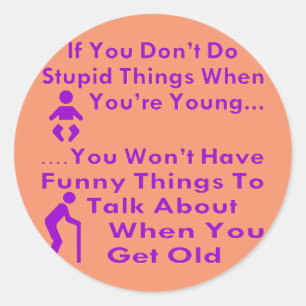 Do Stupid Things When You’re Young Classic Round Sticker