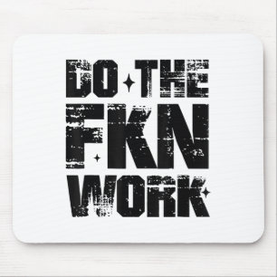 Do The Fkn Work Motivation No Excuses Athlete Or E Mouse Mat