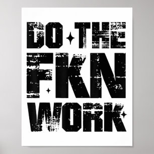 Do The Fkn Work Motivation No Excuses Athlete Or E Poster
