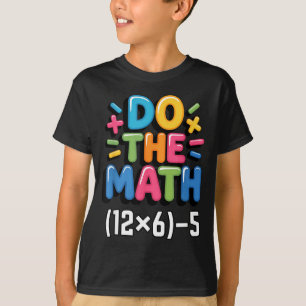 Do The Math (12x6)-5 Six Seven 6-7 Humor Teacher G T-Shirt