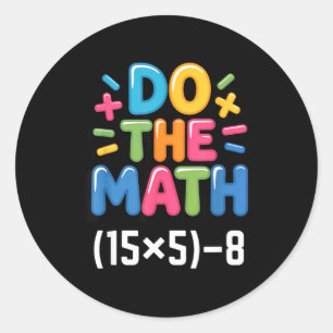 Do The Math (15x5)-8 Six Seven 6-7 Humor Teacher Classic Round Sticker