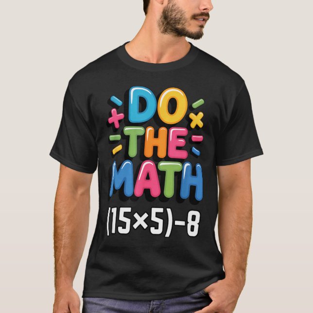 Do The Math (15x5)-8 Six Seven 6-7 Humor Teacher  T-Shirt (Front)