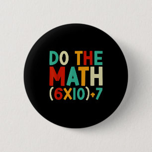 Do The Math 67 Meme 6 7 Six Seven Men Women Teache 6 Cm Round Badge