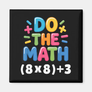 Do The Math (8x8)+3 Six Seven 6-7 Humor Teacher Magnet